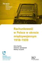 Rachunkowość w Polsce w okresie międzywojennym 1918-1939 - Mikołaj Turzyński, Sławomir Jędrzejewski, Anna Szychta