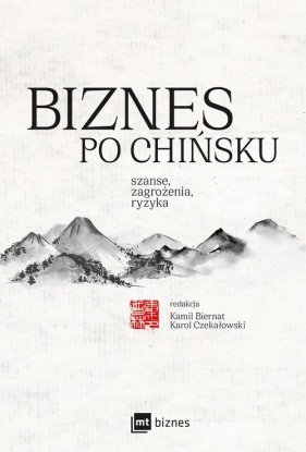 Biznes po chińsku. - Kamil Biernat, Liwei Cai, Sofya Chashchina, Karol Czekałowski, Beata Frenkiel, Luan Jingxian, Maria Kądzielska