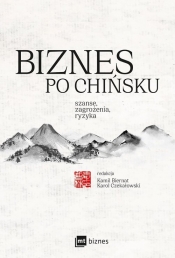 Biznes po chińsku. Szanse, zagrożenia, ryzyka - Maria Kądzielska, Luan Jingxian, Beata Frenkiel, Karol Czekałowski, Sofya Chashchina, Liwei Cai, Kamil Biernat