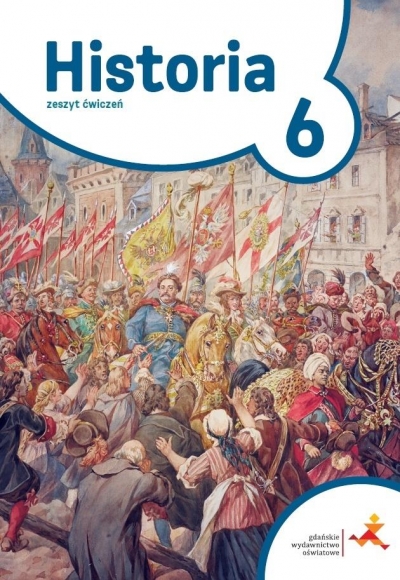 Historia 6. Podróże w czasie. Ćwiczenia. Szkoła Podstawowa