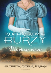 Kochankowie Burzy. Tom 4: Martwa cisza - Elżbieta Gizela Erban