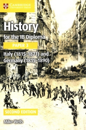 History for the IB Diploma Paper 3: Italy (1815-1871) and Germany (1815-1890) - Wells Mike