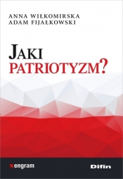 Jaki patriotyzm? - Wiłkomirska Anna, Fijałkowski Adam