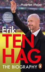 Ten Hag: The Biography - Meijer Maarten