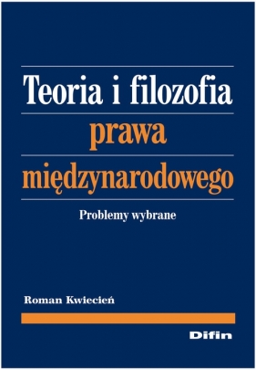 Teoria i filozofia prawa międzynarodowego - Kwiecień Roman