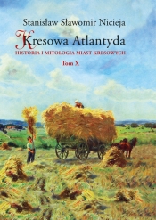 Kresowa Atlantyda Tom 10 Historia i mitologia miast kresowych - Nicieja Stanisław Sławomir