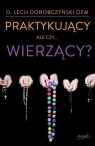 Praktykujący, ale czy... wierzący? w.II Lech Dorobczyński