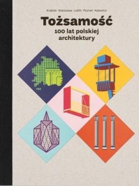 Tożsamość. 100 lat polskiej architektury - Opracowanie zbiorowe