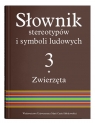 Słownik stereotypów i symboli ludowych Tom 3 Zwierzęta