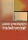 Kształtowanie systemów wielopartyjnych Europy Środkowowschodniej Wojnicki Jacek