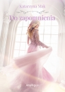Do zapomnienia Katarzyna Mak