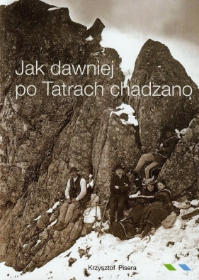 Jak dawniej po Tatrach chadzano - Pisera Krzysztof