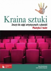 Kraina sztuki Zeszyt do zajęć artystycznych z plastyki Plastyka i teatr