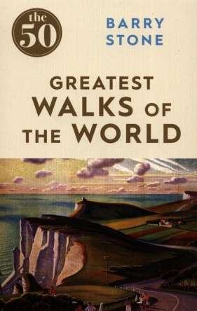 The 50 Greatest Walks of the World - Stone Barry