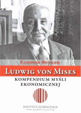 Ludwig von Mises - kompendium myśli ekonomicznej - Butler Eamon