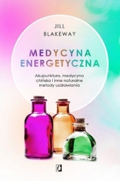 Medycyna energetyczna. Akupunktura, medycyna chińska i inne naturalne metody uzdrawiania (uszkodzona okładka)