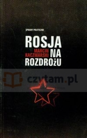 Rosja na rozdrożu - Marcin Kaczmarski