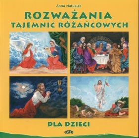 Rozważania tajemnic różańcowych dla dzieci - Matusiak Anna<br />