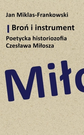 Broń i instrument. Poetycka historiozofia.. - Jan Miklas-Frankowski