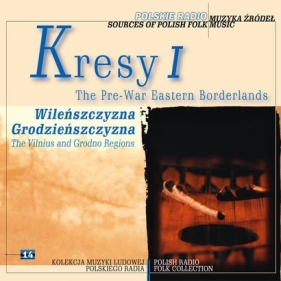 Kresy 1: Wilenszczyzna, Grodzieńszczyzna - Seria Muzyka Źródeł (Digipack)