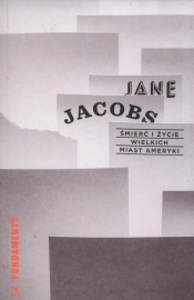 Śmierć i życie wielkich miast Ameryki - Jacobs Jane