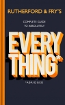 Rutherford and Fry?s Complete Guide to Absolutely Everything (Abridged) Rutherford Adam, Fry Hannah
