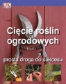 Cięcie roślin ogrodowych Prosta droga do sukcesu Crosbie Colin