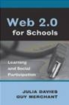 Web 2.0 for Schools Guy Merchant, Julia Davies, J Davies