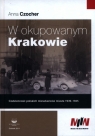  W okupowanym KrakowieCodzienność polskich mieszkańców miasta 1939-1945