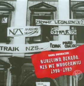 Burzliwa dekada NZS we Wrocławiu 1980-1989 - Dworaczek Kamil