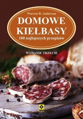 Domowe kiełbasy 100 najlepszych przepisów - Warren R. Anderson