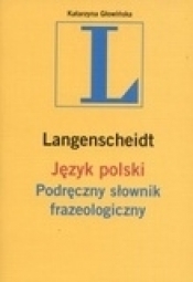 Język polski Podręczny słownik frazeologiczny Langenscheidt - Katarzyna Głowińska