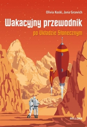 Wakacyjny przewodnik po Układzie Słonecznym - Jana Grcevich, Olivia Koski