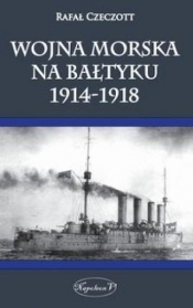 Wojna morska na Bałtyku 1914-1918 - Czeczott Rafał<br />