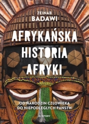 Afrykańska historia Afryki. Od narodzin człowieka do niepodległych państw - Zeinab Badawi