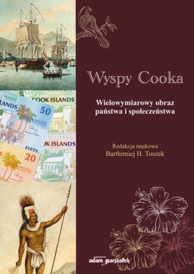Wyspy Cooka. Wielowymiarowy obraz państwa i społeczeństwa - (red.) Bartłomiej H. Toszek
