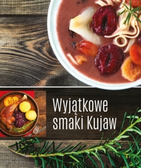 Wyjątkowe smaki Kujaw - Praca zbiorowa