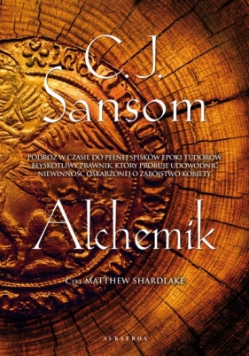 Matthew Shardlake. Tom 2. Alchemik - C.J. Sansom