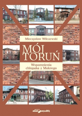 Mój Toruń - Mieczysław Wilczewski