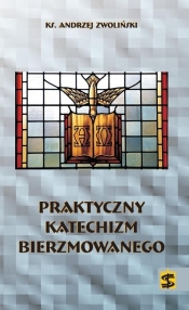 Praktyczny katechizm bierzmowanego - Andrzej Zwoliński