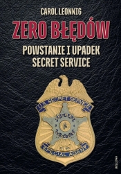 Zero błędów. Powstanie i upadek Secret Service - Carol Leonnig