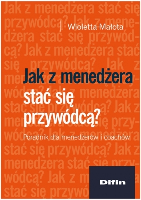 Jak z menedżera stać się przywódcą? - Małota Wioletta