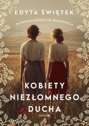 Kobiety niezłomnego ducha - Edyta Świętek