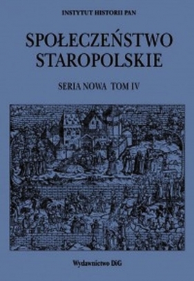 Społeczeństwo staropolskie Seria nowa Tom 4 - <br />