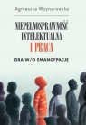 Niepełnosprawność intelektualna i praca Agnieszka Woynarowska