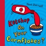 Ketchup on your cornflakes 3 - 7 Nick Sharratt