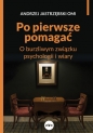 Po pierwsze pomagać. - Andrzej Jastrzębski