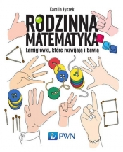 Rodzinna matematyka. Łamigłówki, które rozwijają i bawią - Kamila Łyczek