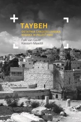 Taybeh Ostatnia chrześcijańska wioska w Palestynie - Falk van Gaver, Kassam Maaddi