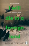 I Will Die in a Foreign Land Pickhart	 Kalani